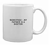 Born Free - my father is a doctor Mug