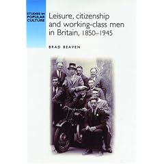 Leisure, Citizenship and Working-class Men in Britain,1850-1940 (Studies in Popular Culture)