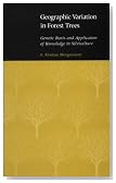Geographic Variation in Forest Trees: Genetic Basis and Application of Knowledge in Silviculture