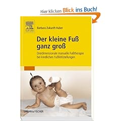 Der kleine Fu� ganz gro�: Dreidimensionale manuelle Fu�therapie bei kindlichen Fu�fehlstellungen