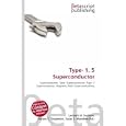 Type- 1. 5 Superconductor: Superconductor, Type I Superconductor, Type- II Superconductor, Magnetic Field,... by Lambert M. Surhone, Miriam T. Timpledon, and Susan F. Marseken