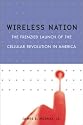 Wireless Nation: The Frenzied Launch of the Cellular Revolution