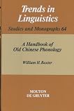A Handbook of Old Chinese Phonology (Trends in Linguistics. Studies and Monographs)