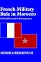 French Military Rule in Morocco: Colonialism and its Consequences (History and Society in the Islamic World)