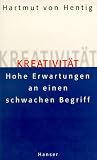 Kreativit&auml;t - Hohe Erwartungen an einen Begriff - Hartmut von Hentig