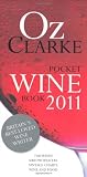 Oz Clarke Pocket Wine Book, 2011 2011: 7500 Wines, 4000 Producers, Vintage Charts, Wine and Food