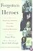 FORGOTTEN HEROES: INSPIRING AMERICAN PORTRAITS FROM OUR LEADING HISTORIANS (Society of American Historians Book)