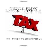 The 2011 Filing Season IRS Tax Tips: Tips for Filing Your 2010 Tax Return