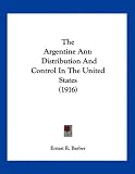 The Argentine Ant: Distribution And Control In The United States (1916)