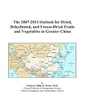 The 2007-2012 Outlook for Dried, Dehydrated, and Freeze-Dried Fruits and Vegetables in Greater China