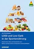 LOGI und Low Carb in der Sportern&auml;hrung: Glyk&auml;mischer Index und Glyk&auml;mische Last - Einfluss auf Gesundheit und k&ouml;rperliche Leistungsf&auml;higkeit - Jan Prinzhausen