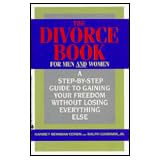 The Divorce Book/for Men and Women: A Step by Step Guide to Gaining Your Freedom Without Losing Everything Else