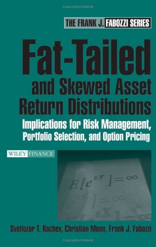 Fat-Tailed and Skewed Asset Return Distributions : Implications for Risk Management, Portfolio Selection, and Option Pricing