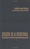 Death Is a Festival: Funeral Rites and Rebellion in Nineteenth-Century Brazil