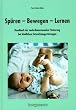 Sp�ren, Bewegen, Lernen: Handbuch der mehrdimensionalen F�rderung bei kindlichen Entwicklungsst�rungen