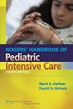 Rogers` Handbook of Pediatric Intensive Care (Nichols, Rogers Handbook of Pediatric Intensive Care)