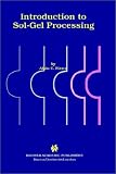 Introduction to Sol--Gel Processing (The International Series in Sol-Gel Processing: Technology & Applications)