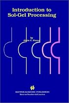 Introduction to Sol--Gel Processing (The International Series in Sol-Gel Processing: Technology & Applications)