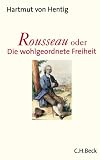 Rousseau oder Die wohlgeordnete Freiheit - Hartmut von Hentig