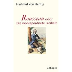 Rousseau oder Die wohlgeordnete Freiheit