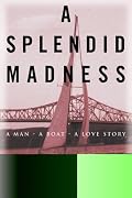 A Splendid Madness: A Man, a Boat, a Love Story