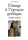 L'image � l'�poque gothique : (1140-1280)