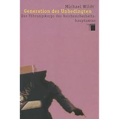 Generation des Unbedingten. Das F�hrungskorps des Reichssicherheitshauptamtes