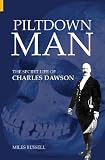 Piltdown Man: The Secret Life of Charles Dawson (Revealing History)