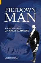 Piltdown Man: The Secret Life of Charles Dawson (Revealing History)