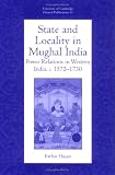 State and Locality in Mughal India: Power Relations in Western India, c.1572-1730 (University of Cambridge Oriental Publications)