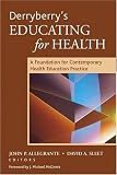 Derryberry s Educating for Health: A Foundation for Contemporary Health Education Practice (J-B Public Health Health Services Text)
