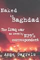 Naked in Baghdad: The Iraq War as Seen by NPR's Correspondent Anne Garrels