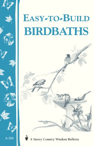 Easy-to-Build Birdbaths: Storey's Country Wisdom Bulletin A-208 (Storey Country Wisdom Bulletin)
