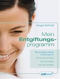 Mein Entgiftungsprogramm: Was für Ihren Körper wirklich gut ist -  - Entschlacken -  - Entsäuern  -  - Entwässern