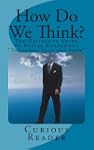 How Do We Think? The Definitive Guide...