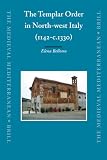 The Templar Order in North-west Italy, (1142-c.1330) (The Medieval Mediterranean) (The Medieval Mediterranean)