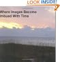 Where Images Become Imbued With Time