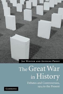 The Great War in History( Debates and Controversies 1914 to the Present)[GRT WAR IN HIST][Paperback]