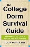 The College Dorm Survival Guide: How to Survive and Thrive in Your New Home Away from Home   [COL DORM SURVIVAL GD] [Paperback]