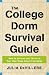 The College Dorm Survival Guide: How to Survive and Thrive in Your New Home Away from Home&nbsp;&nbsp; [COL DORM SURVIVAL GD] [Paperback]