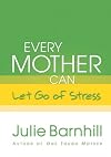 Every Mother Can Let Go of Stress (Even Tough Mothers Deal With)