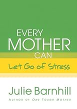 Every Mother Can Let Go of Stress (Even Tough Mothers Deal With)