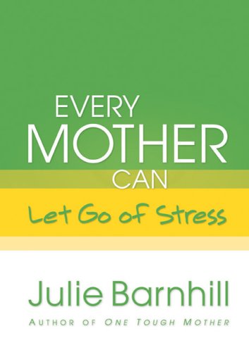 Every Mother Can Let Go of Stress (Even Tough Mothers Deal With)