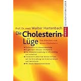 Die Cholesterin- Lüge. Das Märchen vom bösen Cholesterin