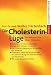 Die Cholesterin- Lüge. Das Märchen vom bösen Cholesterin