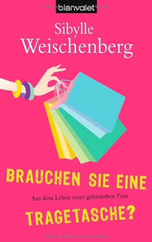 Produkt-Bild: Brauchen Sie eine Tragetasche? -: Aus dem Leben einer gebeutelten Frau  -