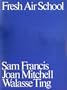 Fresh Air School, Exhibition of Paintings: Sam Francis, Joan Mitchell, Walasse Ting, 1972/73