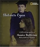 Helen's Eyes : A Photobiography Of Annie Sullivan, Helen Keller's Teacher