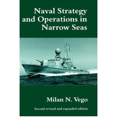 [ Naval Strategy and Operations in Narrow Seas (Naval Policy & History #5) By Vego, Milan N ( Author ) Hardcover 1999 ]
