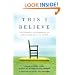 This I Believe: The Personal Philosophies of Remarkable Men and Women